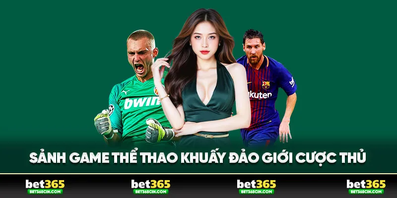 Sảnh game thể thao khuấy động toàn bộ giới cược thủ